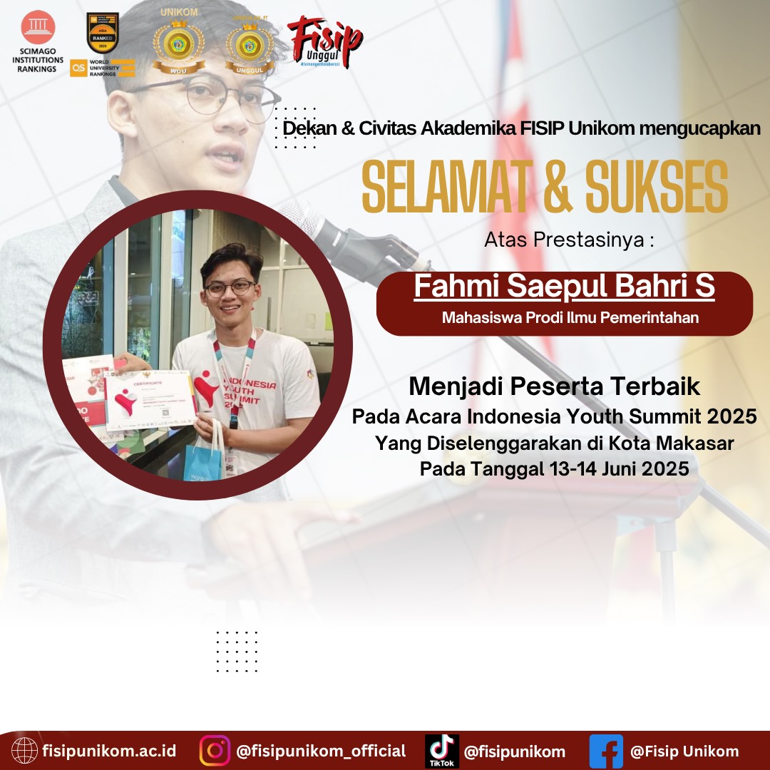 SELAMAT &amp; SUKSES ATAS PRESTASINYA FAHMI SAEFUL BAHRI S MAHASISWA PRODI ILMU PEMERINTAHAN FISIP UNIKOM MENJADI PESERTA TERBAIK DALAM ACARA INDONESIA YOUTH SUMMIT 2025 DI KOTA MAKASAR PADA TANGGAL 13-14 JUNI 2025