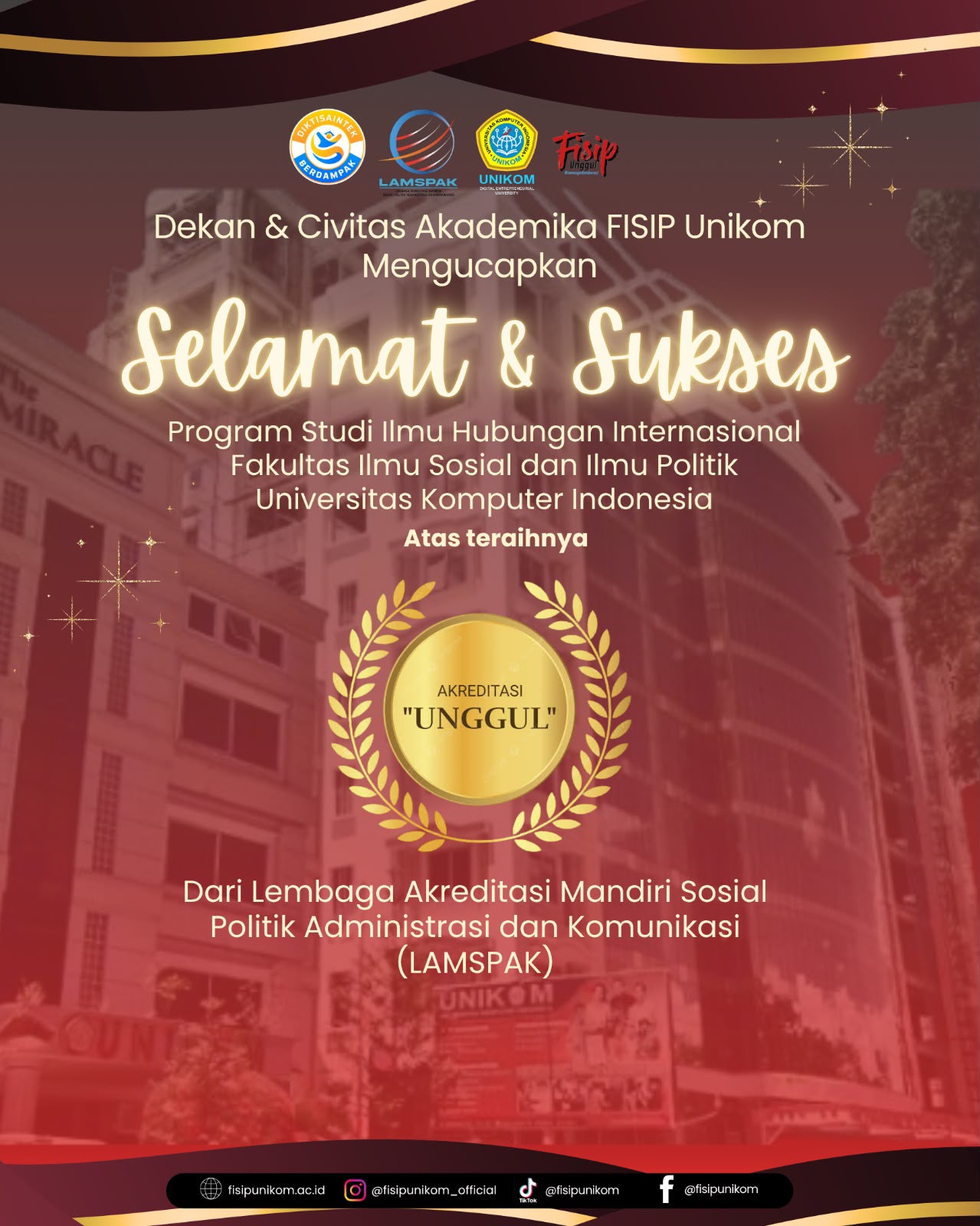 SELAMAT DAN SUKSES PROGRAM STUDI ILMU HUBUNGAN INTERNASIONAL FISIP UNIKOM ATAS TERAIHNYA AKREDITASI UNGGUL DARI LEMBAGA AKREDITASI MANDIRI SOSIAL POLITIK ADMINISTRASI DAN KOMUNIKASI(LAMSPAK)